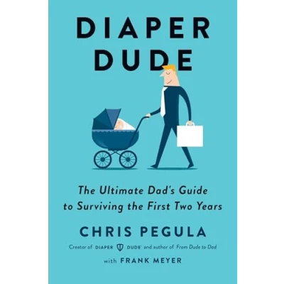 Bild av Diaper Dude: the Ultimate Dad&#039;s Guide to Surviving First Two Years