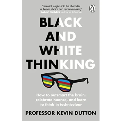 Bild av Black and White Thinking: How to outsmart the brain, celebrate nuance, learn think in technicolour