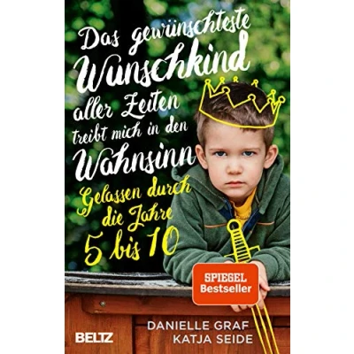 Bild av Das gewünschteste Wunschkind aller Zeiten treibt mich in den Wahnsinn: Gelassen durch die Jahre 5 bis 10