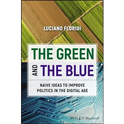 Bild av the Green and Blue: Naive Ideas to Improve Politics in Digital Age