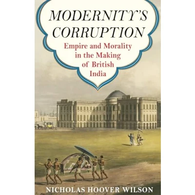 Bild av Modernity&#039;s Corruption: Empire and Morality in the Making of British India