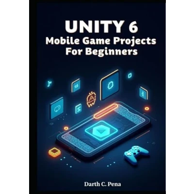 Bild av Unity 6 Mobile Game Projects for Beginners: Build, Optimize, and Deploy Games to iOS Android with Touch Controls, Ads, In App Purchases