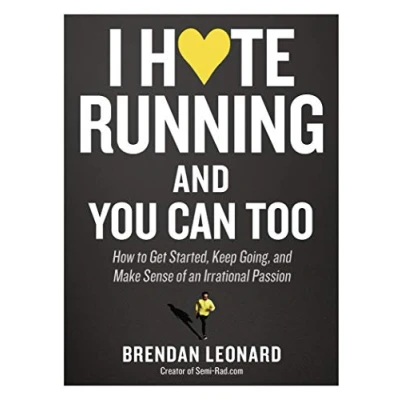 Bild av I Hate Running and You Can Too: How to Get Started Keep Going, Make Sense of an Irrational Passion