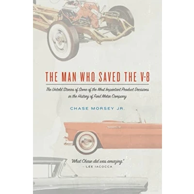 Bild av the Man Who Saved V 8: Untold Stories of Some Most Important Product Decisions in History Ford Motor Company