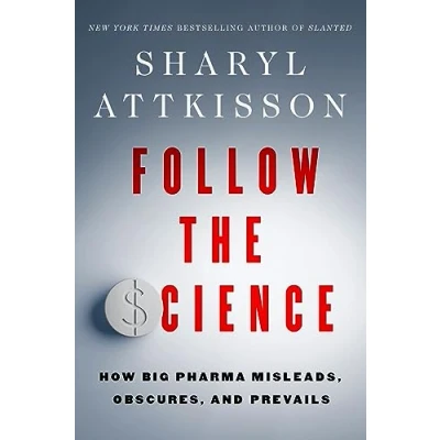 Bild av Follow the Science: How Big Pharma Misleads, Obscures, and Prevails