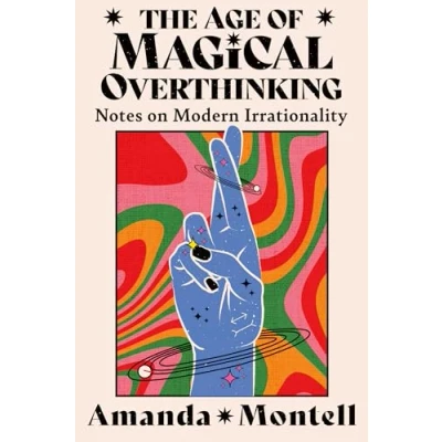 Bild av The Age of Magical Overthinking: Notes on Modern Irrationality