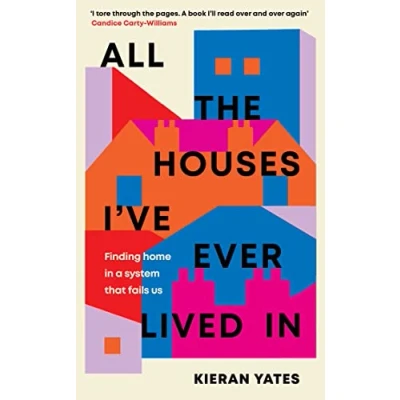Bild av All The Houses I&#039;ve Ever Lived In: Finding Home in a System that Fails Us