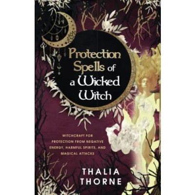 Bild av Protection Spells of a Wicked Witch: Witchcraft for from Negative Energy, Harmful Spirits, and Magical Attacks
