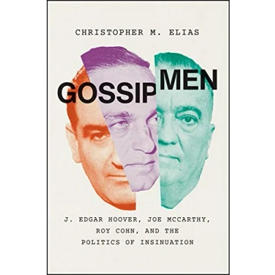 Bild av Gossip Men: J. Edgar Hoover, Joe McCarthy, Roy Cohn, and the Politics of Insinuation