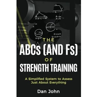 Bild av The ABCs (and Fs) of Strength Training: A Simplified System to Assess Just About Everything