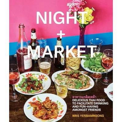 Bild av Night + Market: Delicious Thai Food to Facilitate Drinking and Fun Having Amongst Friends A Cookbook