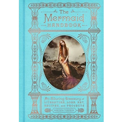 Bild av The Mermaid Handbook: An Alluring Treasury of Literature, Lore, Art, Recipes, and Projects
