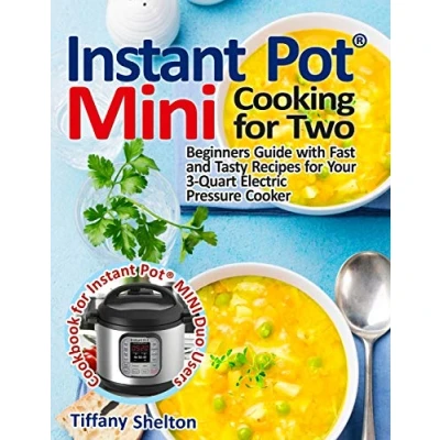 Bild av Instant Pot® MINI Cooking for Two: Beginners Guide with Fast and Tasty Recipes Your 3 Quart Electric Pressure Cooker: A Cookbook ... Pot(R) Duo Users