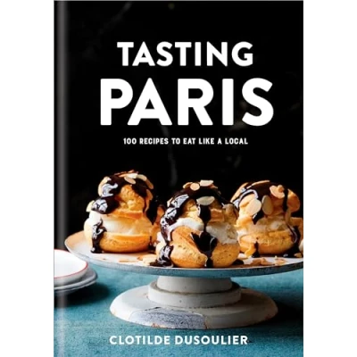 Bild av Tasting Paris: 100 Recipes to Eat Like A Local: Cookbook
