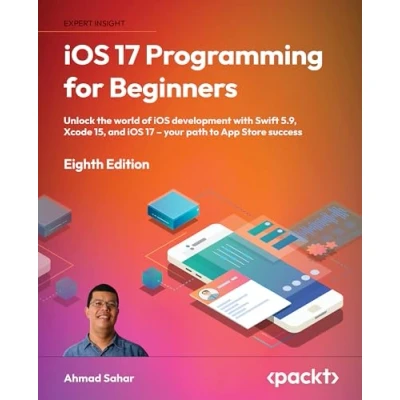Bild av iOS 17 Programming for Beginners Eighth Edition: Unlock the world of Development with Swift 5.9, Xcode 15, and Your Path to App Store Success