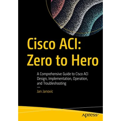 Bild av Cisco ACI: Zero to Hero: A Comprehensive Guide ACI Design, Implementation, Operation, and Troubleshooting