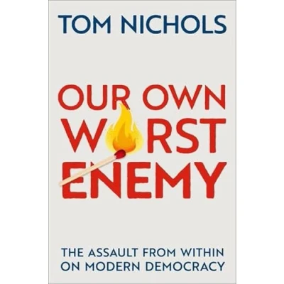 Bild av Our Own Worst Enemy: The Assault from within on Modern Democracy