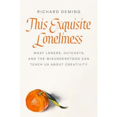 Bild av This Exquisite Loneliness: What Loners, Outcasts, and the Misunderstood Can Teach Us About Creativity