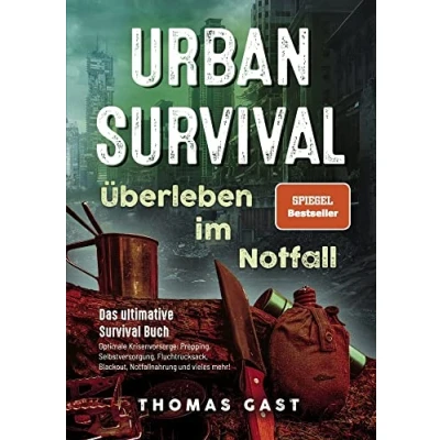 Bild av Urban Survival Überleben im Notfall: Das ultimative Buch Optimale Krisenvorsorge: Prepping, Selbstversorgung, Fluchtrucksack, Blackout und vieles mehr!
