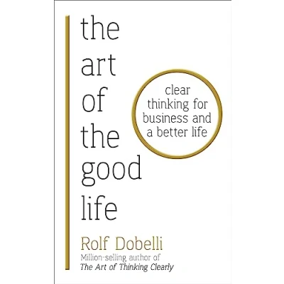 Bild av the Art of Good Life: Clear Thinking for Business and a Better Life