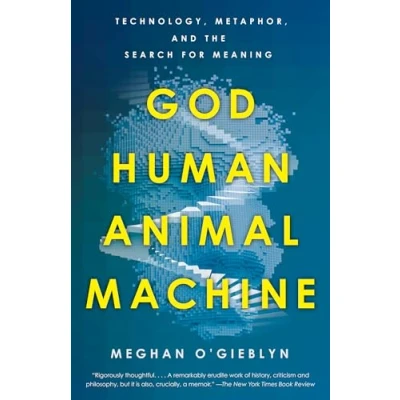Bild av God, Human, Animal, Machine: Technology, Metaphor, and the Search for Meaning
