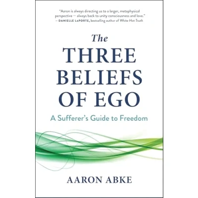 Bild av The Three Beliefs of Ego: A Sufferer&#039;s Guide to Freedom