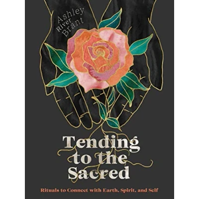 Bild av Tending to the Sacred: Rituals Connect with Earth, Spirit, and Self