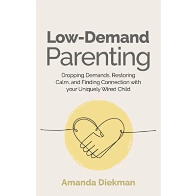 Bild av Low Demand Parenting: Dropping Demands, Restoring Calm, and Finding Connection with your Uniquely Wired Child