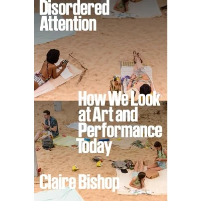 Bild av Disordered Attention: How We Look at Art and Performance Today