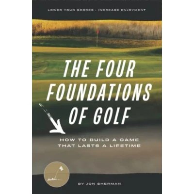 Bild av The Four Foundations of Golf: How to Build a Game That Lasts Lifetime