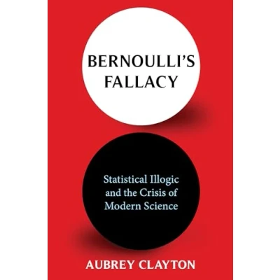 Bild av Bernoulli&#039;s Fallacy: Statistical Illogic and the Crisis of Modern Science