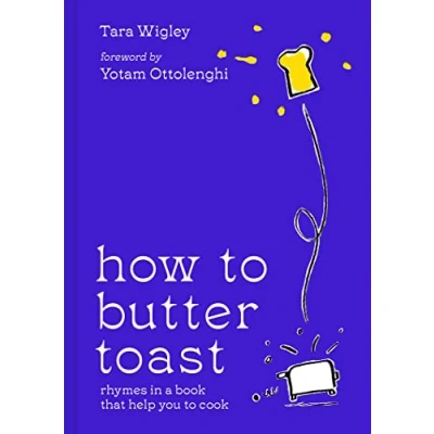 Bild av How to Butter Toast: The new illustrated cookbook from bestselling Ottolenghi food writer and author, with funny, easy &amp; simple cooking rhymes recipes