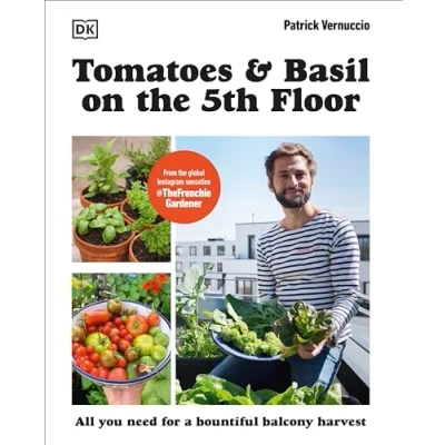 Bild av Tomatoes and Basil on the 5th Floor (The Frenchie Gardener): All You Need for a Bountiful Balcony Harvest