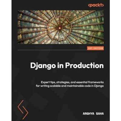 Bild av Django in Production: Expert tips, strategies, and essential frameworks for writing scalable maintainable code