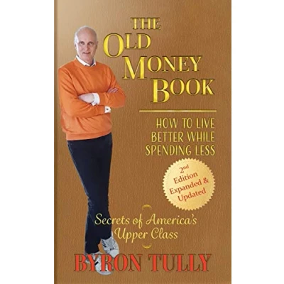 Bild av The Old Money Book 2nd Edition: How to Live Better While Spending Less Secrets of America&#039;s Upper Class: Less: