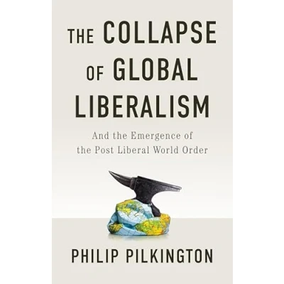 Bild av the Collapse of Global Liberalism: And Emergence Post Liberal World Order