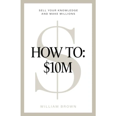 Bild av How To: $10M: Sell Your Knowledge And Make Millions