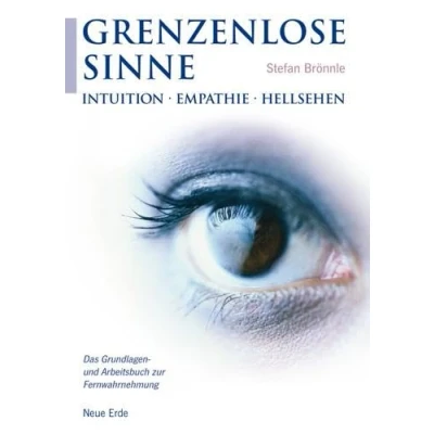 Bild av Grenzenlose Sinne: Intuition Empathie Hellsehen. Das Grundlagen und Arbeitsbuch zur Fernwahrnehmung
