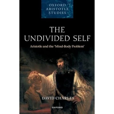 Bild av the Undivided Self: Aristotle and &#039;Mind Body Problem&#039;