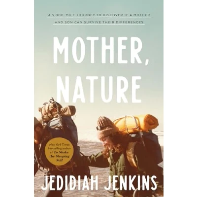 Bild av Mother, Nature: a 5,000 Mile Journey to Discover if Mother and Son Can Survive Their Differences