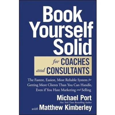 Bild av Book Yourself Solid for Coaches and Consultants: The Fastest, Easiest, Most Reliable System Getting More Clients Than You Can Handle, Even if Hate Marketing Selling