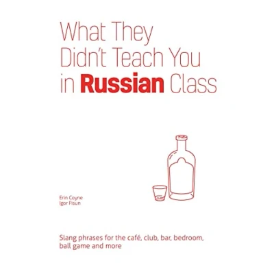 Bild av What They Didn&#039;t Teach You in Russian Class: Slang Phrases for the Cafe, Club, Bar, Bedroom, Ball Game and More