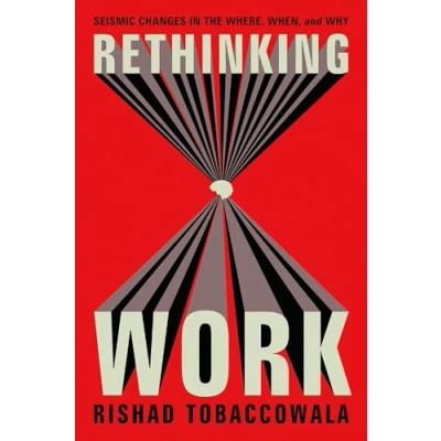 Bild av Rethinking Work: Seismic Changes in the Where, When, and Why