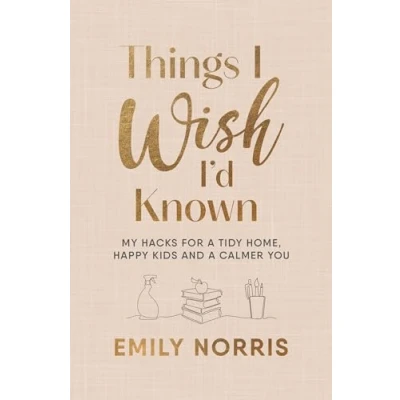Bild av Things I Wish I’d Known: My hacks for a tidy home, happy kids and calmer you