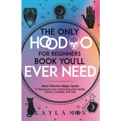 Bild av The Only Hoodoo for Beginners Book You’ll Ever Need: Most Effective Magic Spells in Rootwork and Conjuring with Herbs, Roots, Candles, Oils