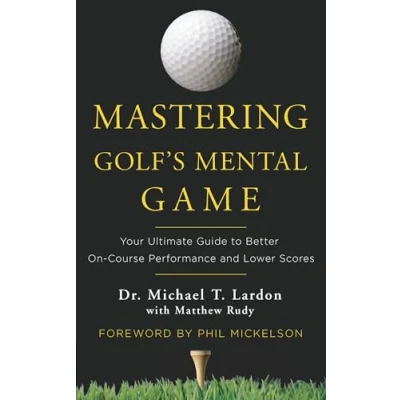 Bild av Mastering Golf&#039;s Mental Game: Your Ultimate Guide to Better On Course Performance and Lower Scores