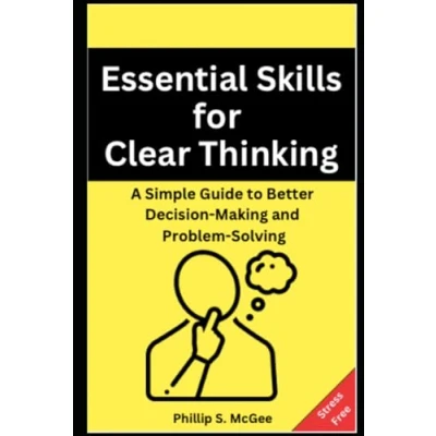 Bild av Essential Skills for Clear Thinking: A Simple Guide to Better Decision Making and Problem Solving