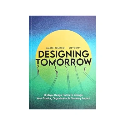 Bild av Designing Tomorrow: Strategic Design Tactics to Change Your Practice, Organisation, and Planetary Impact