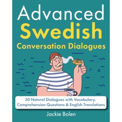 Bild av Advanced Swedish Conversation Dialogues: 30 Natural Dialogues with Vocabulary, Comprehension Questions &amp; English Translations