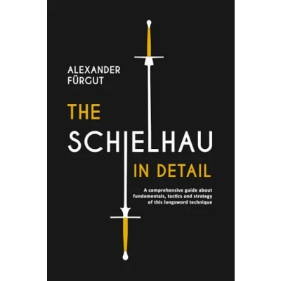 Bild av the Schielhau in Detail: A comprehensive guide about fundamentals, tactics, and strategy of this longsword technique